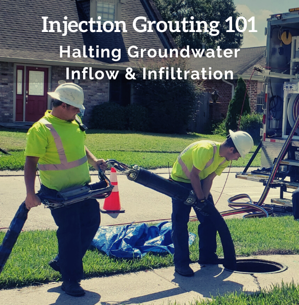 Injection Grouting to stop groundwater inflow and infiltration